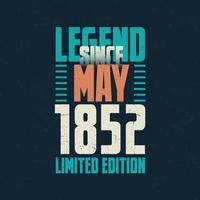 Legend Since May 1852 vintage birthday typography design. Born in the month of May 1852 Birthday Quote vector