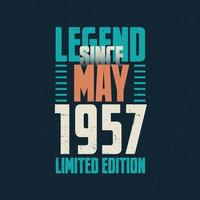 Legend Since May 1957 vintage birthday typography design. Born in the month of May 1957 Birthday Quote vector
