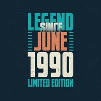 leyenda desde junio de 1990 diseño de tipografía de cumpleaños vintage. nacido en el mes de junio de 1990 cita de cumpleaños vector
