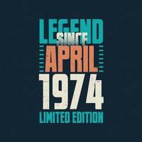 Legend Since April 1974 vintage birthday typography design. Born in the month of April 1974 Birthday Quote vector