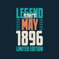 Legend Since May 1896 vintage birthday typography design. Born in the month of May 1896 Birthday Quote vector