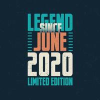 Legend Since June 2020 vintage birthday typography design. Born in the month of June 2020 Birthday Quote vector