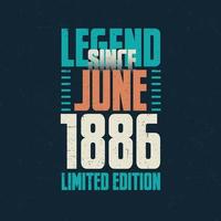 Legend Since June 1886 vintage birthday typography design. Born in the month of June 1886 Birthday Quote vector