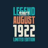 Legend Since August 1922 vintage birthday typography design. Born in the month of August 1922 Birthday Quote vector