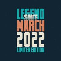 leyenda desde marzo de 2022 diseño de tipografía de cumpleaños vintage. nacido en el mes de marzo de 2022 cita de cumpleaños vector