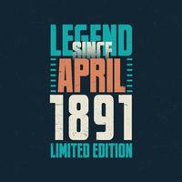 leyenda desde abril de 1891 diseño de tipografía de cumpleaños vintage. nacido en el mes de abril de 1891 cita de cumpleaños vector