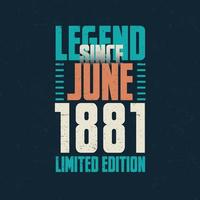 Legend Since June 1881 vintage birthday typography design. Born in the month of June 1881 Birthday Quote vector