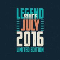 Legend Since July 2016 vintage birthday typography design. Born in the month of July 2016 Birthday Quote vector