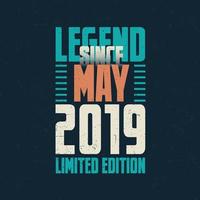 Legend Since May 2019 vintage birthday typography design. Born in the month of May 2019 Birthday Quote vector