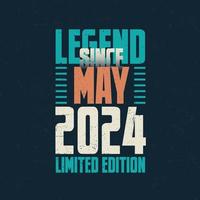 Legend Since May 2024 vintage birthday typography design. Born in the month of May 2024 Birthday Quote vector