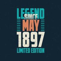 Legend Since May 1897 vintage birthday typography design. Born in the month of May 1897 Birthday Quote vector