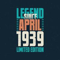 Legend Since April 1939 vintage birthday typography design. Born in the month of April 1939 Birthday Quote vector