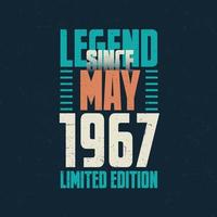 Legend Since May 1967 vintage birthday typography design. Born in the month of May 1967 Birthday Quote vector