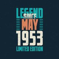 Legend Since May 1953 vintage birthday typography design. Born in the month of May 1953 Birthday Quote vector