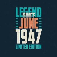 Legend Since June 1947 vintage birthday typography design. Born in the month of June 1947 Birthday Quote vector