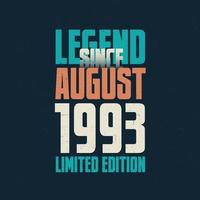 Legend Since August 1993 vintage birthday typography design. Born in the month of August 1993 Birthday Quote vector