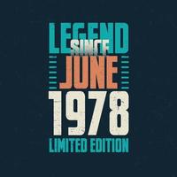 Legend Since June 1978 vintage birthday typography design. Born in the month of June 1978 Birthday Quote vector