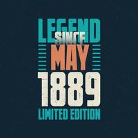 Legend Since May 1889 vintage birthday typography design. Born in the month of May 1889 Birthday Quote vector