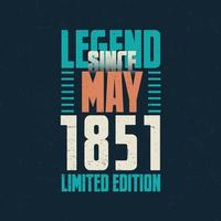 Legend Since May 1851 vintage birthday typography design. Born in the month of May 1851 Birthday Quote vector