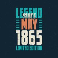 Legend Since May 1865 vintage birthday typography design. Born in the month of May 1865 Birthday Quote vector