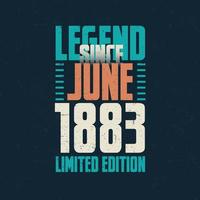 Legend Since June 1883 vintage birthday typography design. Born in the month of June 1883 Birthday Quote vector