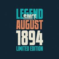 Legend Since August 1894 vintage birthday typography design. Born in the month of August 1894 Birthday Quote vector