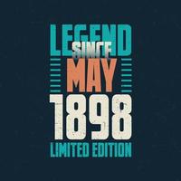 Legend Since May 1898 vintage birthday typography design. Born in the month of May 1898 Birthday Quote vector