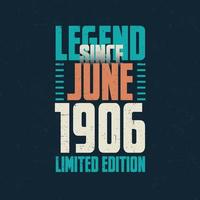 Legend Since June 1906 vintage birthday typography design. Born in the month of June 1906 Birthday Quote vector