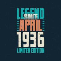 Legend Since April 1936 vintage birthday typography design. Born in the month of April 1936 Birthday Quote vector