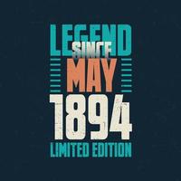 Legend Since May 1894 vintage birthday typography design. Born in the month of May 1894 Birthday Quote vector