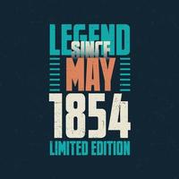 Legend Since May 1854 vintage birthday typography design. Born in the month of May 1854 Birthday Quote vector