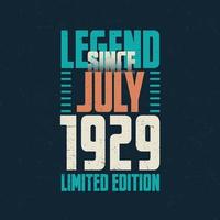 Legend Since July 1929 vintage birthday typography design. Born in the month of July 1929 Birthday Quote vector