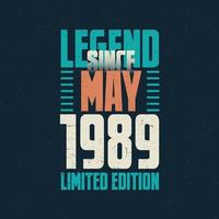 Legend Since May 1989 vintage birthday typography design. Born in the month of May 1989 Birthday Quote vector