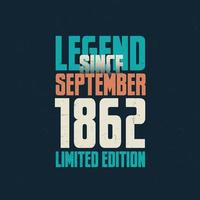 Legend Since September 1862 vintage birthday typography design. Born in the month of September 1862 Birthday Quote vector