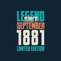 Legend Since September 1881 vintage birthday typography design. Born in the month of September 1881 Birthday Quote vector