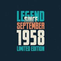 Legend Since September 1958 vintage birthday typography design. Born in the month of September 1958 Birthday Quote vector