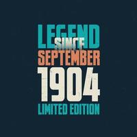 Legend Since September 1904 vintage birthday typography design. Born in the month of September 1904 Birthday Quote vector