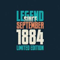 Legend Since September 1884 vintage birthday typography design. Born in the month of September 1884 Birthday Quote vector