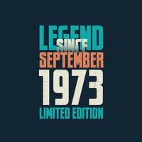 Legend Since September 1973 vintage birthday typography design. Born in the month of September 1973 Birthday Quote vector