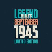 Legend Since September 1945 vintage birthday typography design. Born in the month of September 1945 Birthday Quote vector