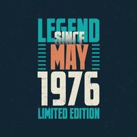 Legend Since May 1976 vintage birthday typography design. Born in the month of May 1976 Birthday Quote vector