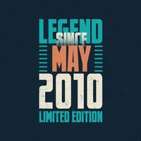 Legend Since May 2010 vintage birthday typography design. Born in the month of May 2010 Birthday Quote vector