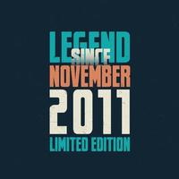 Legend Since November 2011 vintage birthday typography design. Born in the month of November 2011 Birthday Quote vector