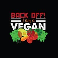 back off I am a vegan vector t-shirt template. Vector graphics, Vegan day t-shirt design. Can be used for Print mugs, sticker designs, greeting cards, posters, bags, and t-shirts.