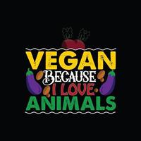 vegano porque amo la plantilla de camisetas vectoriales de animales. gráficos vectoriales, diseño de camisetas de día vegano. se puede utilizar para imprimir tazas, diseños de pegatinas, tarjetas de felicitación, afiches, bolsos y camisetas. vector