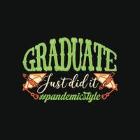 Graduate just did it Pandemic style vector t-shirt template.  graduation t-shirt design, Vector graphics, Can be used for Print mugs, sticker designs, greeting cards, posters, bags, and t-shirts.