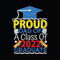 Proud Dad Of A Class Of 2022 Graduate vector t-shirt template.  graduation t-shirt design, Vector graphics, Can be used for Print mugs, sticker designs, greeting cards, posters, bags, and t-shirts.