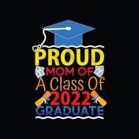 Proud Mom Of A Class Of 2022 Graduate vector t-shirt template.  graduation t-shirt design, Vector graphics, Can be used for Print mugs, sticker designs, greeting cards, posters, bags, and t-shirts.