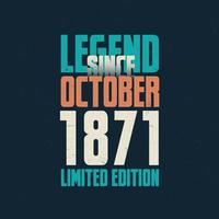 Legend Since October 1871 vintage birthday typography design. Born in the month of October 1871 Birthday Quote vector