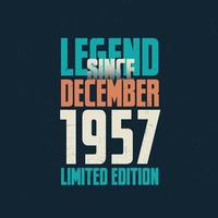 Legend Since December 1957 vintage birthday typography design. Born in the month of December 1957 Birthday Quote vector